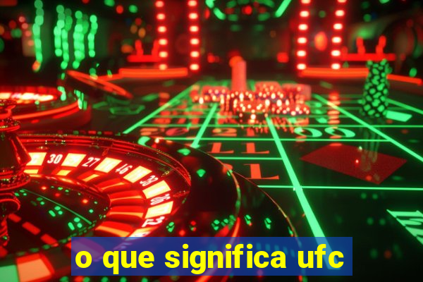 o que significa ufc